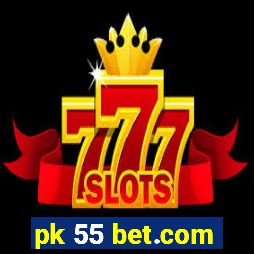 pk 55 bet.com